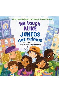 We Laugh Alike / Juntos Nos Re�mos: A Story That\'s Part Spanish, Part English, and a Whole Lot of Fun - Carmen T. Bernier-grand
