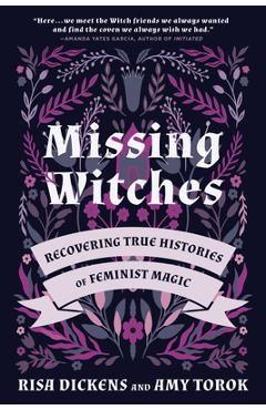 Missing Witches: Recovering True Histories of Feminist Magic - Risa Dickens
