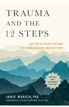Trauma and the 12 Steps, Revised and Expanded: An Inclusive Guide to Enhancing Recovery - Jamie Marich