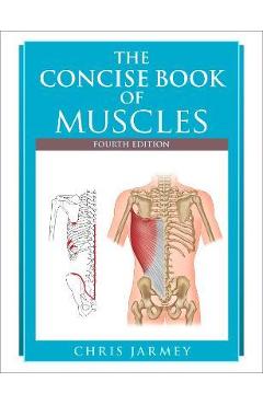 The Concise Book of Muscles, Fourth Edition - Chris Jarmey