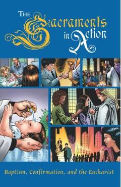 Sacraments in Action - Sophia Institute Press