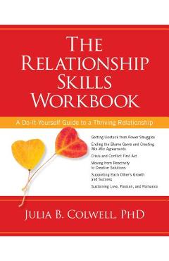 The Relationship Skills Workbook: A Do-It-Yourself Guide to a Thriving Relationship - Julia Colwell