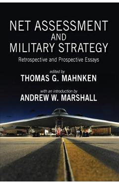 Net assessment and military strategy: retrospective and prospective essays - thomas g. mahnken