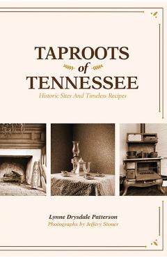 Taproots of Tennessee: Historic Sites and Timeless Recipes - Lynne Drysdale Patterson
