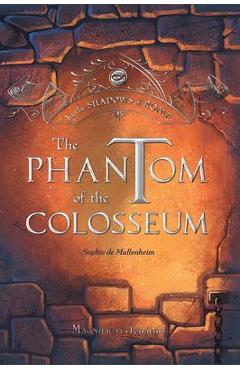 The Phantom of the Colosseum, Volume 1 - Sophie De Mullenheim