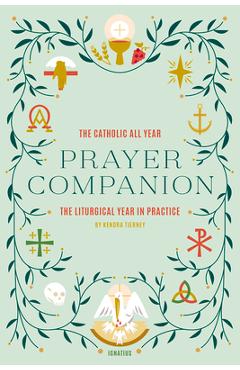 The Catholic All Year Prayer Companion: The Liturgical Year in Practice - Kendra Tierney