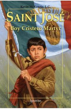 Saint Jos�: Boy Cristero Martyr - Kevin Mckenzie