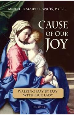 Cause of Our Joy: Walking Day by Day with Our Lady - Mother Mary Francis