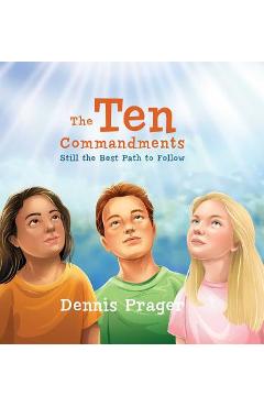 The Ten Commandments: Still the Best Path to Follow - Dennis Prager