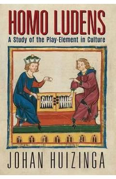 Homo Ludens: A Study of the Play-Element in Culture - Johan Huizinga