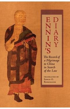 Ennin\'s Diary: The Record of a Pilgrimage to China in Search of the Law - Ennin
