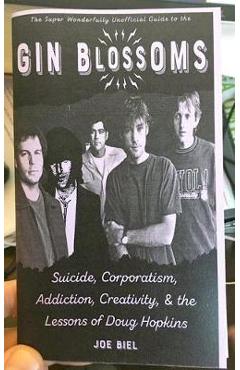 Gin Blossoms: Suicide, Corporatism, Addiction, Creativity, and the Lessons of Doug Hopkins - Joe Biel