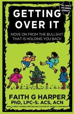 Getting Over It: When Other People Are Total Assholes or You\'re Just Tired of Your Own Bullshit - Acs Acn Harper Phd Lpc-s