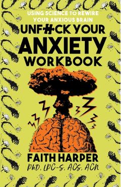 Unfuck Your Anxiety Workbook: Using Science to Rewire Your Anxious Brain - Acs Acn Harper Phd Lpc-s