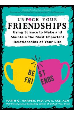 Unfuck Your Friendships: Using Science to Make and Maintain the Most Important Relationships of Your Life - Acs Acn Harper Phd Lpc-s