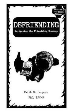 Defriending: Navigating the Friendship Breakup - Acs Acn Harper Phd Lpc-s