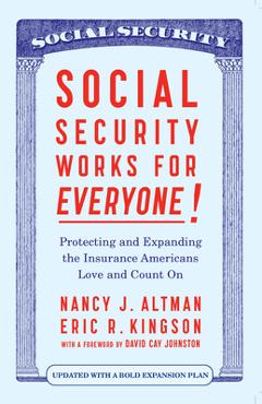 Social Security Works for Everyone!: Protecting and Expanding America\'s Most Popular Social Program - Nancy J. Altman