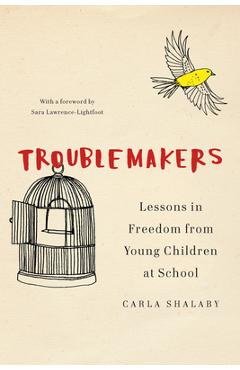 Troublemakers: Lessons in Freedom from Young Children at School - Carla Shalaby