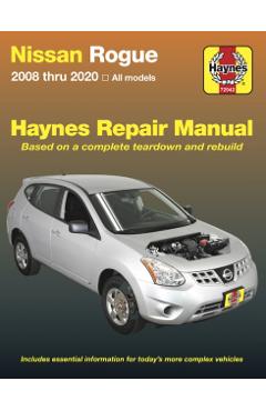Nissan Rogue: 2008 Thru 2020 All Models - Based on a Complete Teardown and Rebuild - Editors Of Haynes Manuals