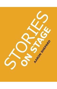Stories on Stage: Children\'s Plays for Reader\'s Theater (or Readers Theatre), With 15 Scripts from 15 Authors, Including Louis Sachar, N - Aaron Shepard