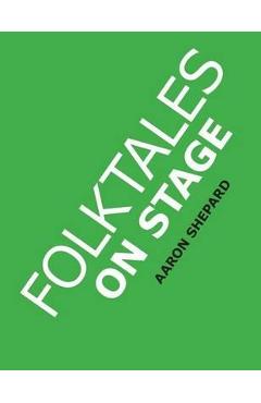 Folktales on Stage: Children's Plays for Reader's Theater (or Readers Theatre), With 16 Scripts from World Folk and Fairy Tales and Legend - Aaron Shepard