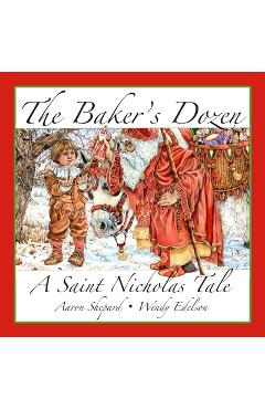 The Baker\'s Dozen: A Saint Nicholas Tale, with Bonus Cookie Recipe and Pattern for St. Nicholas Christmas Cookies (15th Anniversary Editi - Aaron Shepard