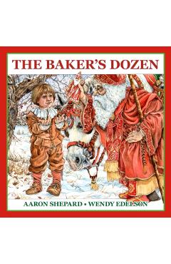 The Baker's Dozen: A Saint Nicholas Tale, with Bonus Cookie Recipe and Pattern for St. Nicholas Christmas Cookies (15th Anniversary Editi - Aaron Shepard