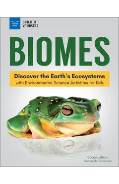 Biomes: Discover the Earth\'s Ecosystems with Environmental Science Activities for Kids - Donna Latham