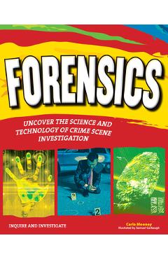 Forensics: Uncover the Science and Technology of Crime Scene Investigation - Carla Mooney