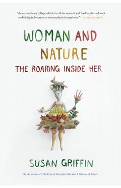 Woman and Nature: The Roaring Inside Her - Susan Griffin