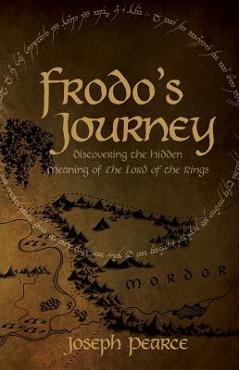 Frodo\'s Journey: Discover the Hidden Meaning of the Lord of the Rings - Joseph Pearce