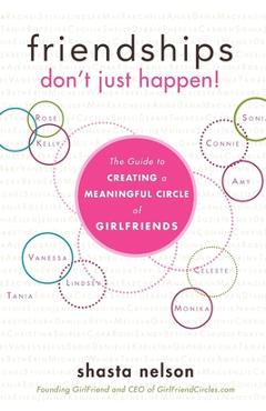 Friendships Don\'t Just Happen!: The Guide to Creating a Meaningful Circle of Girlfriends - Shasta Nelson