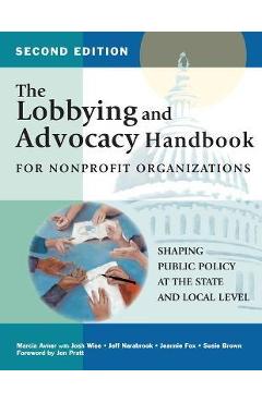 The Lobbying and Advocacy Handbook for Nonprofit Organizations, Second Edition: Shaping Public Policy at the State and Local Level - Marcia Avner