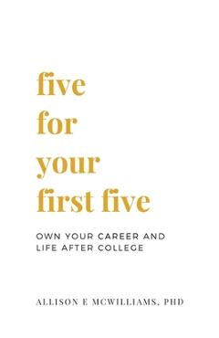 Five For Your First Five: Own Your Career and Life After College - Nathan O. Hatch