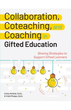 Collaboration, Coteaching, and Coaching in Gifted Education: Sharing Strategies to Support Gifted Learners - Emily Mofield