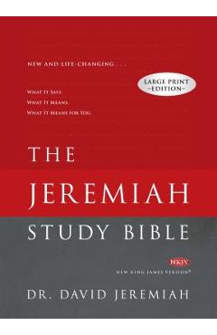 Jeremiah Study Bible-NKJV-Large Print: What It Says. What It Means. What It Means for You. - David Jeremiah