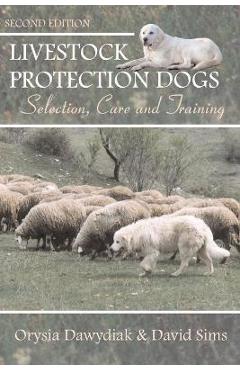 Livestock Protection Dogs: Selection, Care and Training - David Sims