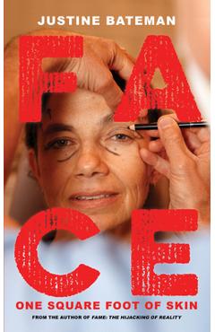 Face: One Square Foot of Skin - Justine Bateman