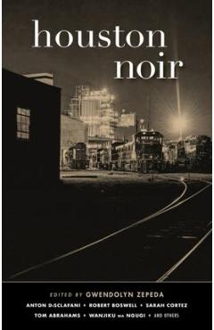 Houston Noir - Gwendolyn Zepeda