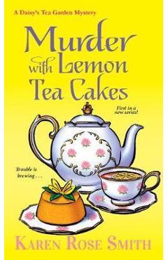 Murder with Lemon Tea Cakes - Karen Rose Smith