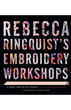 Rebecca Ringquist's Embroidery Workshops: A Bend-The-Rules Primer - Rebecca Ringquist