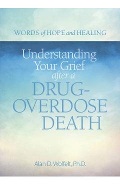 Understanding Your Grief After a Drug-Overdose Death - Alan Wolfelt
