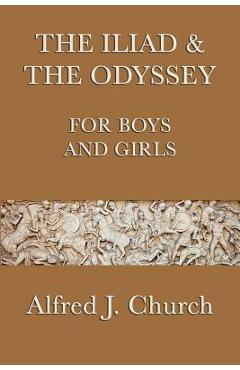 The Iliad & the Odyssey for Boys and Girls - Alfred J. Church