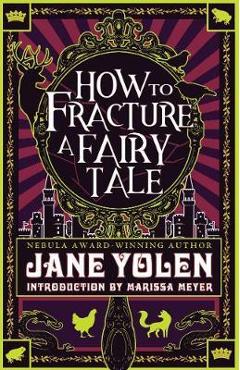 How to Fracture a Fairy Tale - Jane Yolen