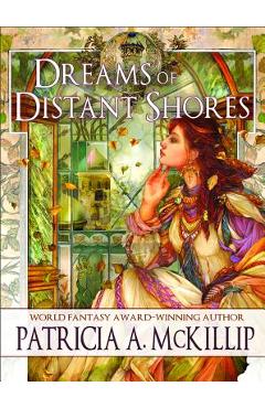 Dreams of Distant Shores - Patricia A. Mckillip