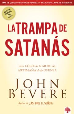La Trampa de Satanas: Viva Libre de la Mortal Artimana de la Ofensa - John Bevere