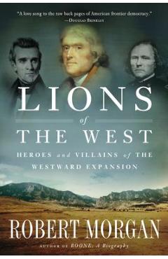 Lions of the West: Heroes and Villains of the Westward Expansion - Robert Morgan