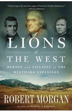 Lions of the West: Heroes and Villains of the Westward Expansion - Robert Morgan