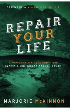 REPAIR Your Life: A Program for Recovery from Incest & Childhood Sexual Abuse, 2nd Edition - Marjorie Mckinnon