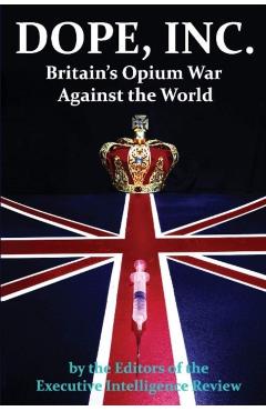 DOPE, INC. Britain's Opium War Against the World - Executive Intelligence Review